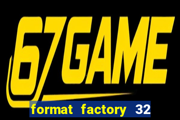 format factory 32 bits windows 7